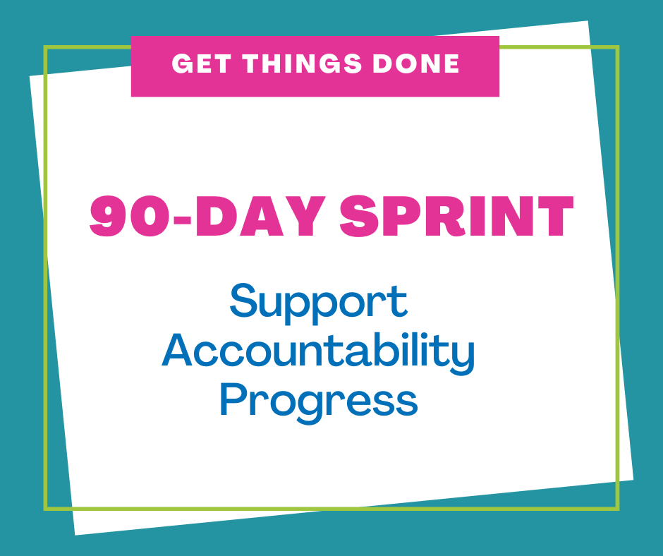 90-Day Sprint. Accountability, support, progress, business coaching, get things done, work together